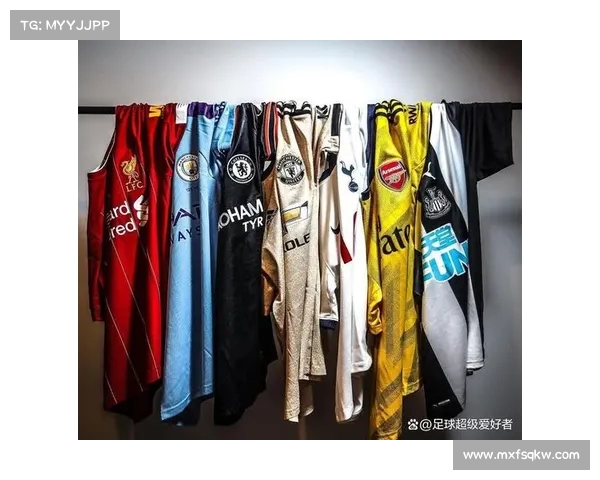 英超球衣设计创新与传统融合的潮流趋势解析